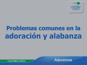 Problemas comunes en la adoracin y alabanza Adoremos