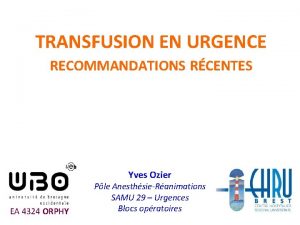 TRANSFUSION EN URGENCE RECOMMANDATIONS RCENTES Yves Ozier EA