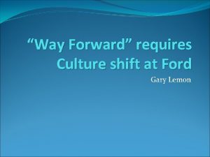 Way Forward requires Culture shift at Ford Gary