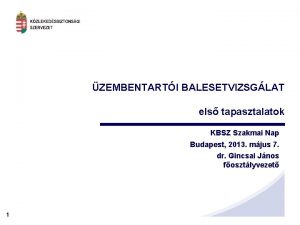 ZEMBENTARTI BALESETVIZSGLAT els tapasztalatok KBSZ Szakmai Nap Budapest