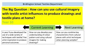 Bridlington School Textiles Department The Big Question How