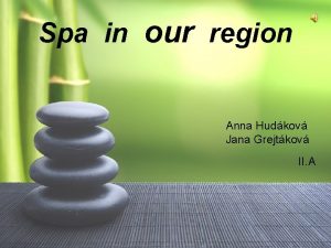 Spa in our region Anna Hudkov Jana Grejtkov