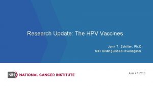 Research Update The HPV Vaccines John T Schiller