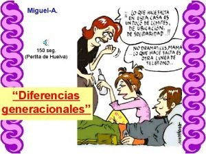 MiguelA 150 seg Perlita de Huelva Diferencias generacionales