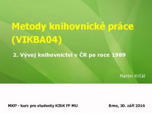 Metody knihovnick prce VIKBA 04 2 Vvoj knihovnictv