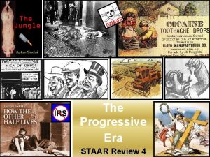 The Progressive Era STAAR Review 4 The Progressive