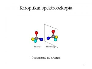 Kiroptikai spektroszkpia sszelltotta Pl Krisztina 1 Bevezets A