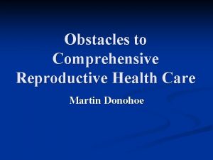 Obstacles to Comprehensive Reproductive Health Care Martin Donohoe