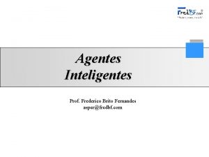 Agentes Inteligentes Prof Frederico Brito Fernandes asperfredbf com