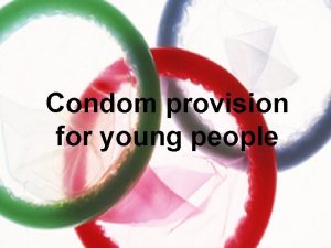 Condom provision for young people we need an