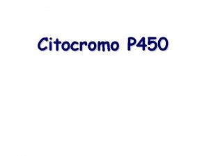 Citocromo P 450 citocromo P 450 una monoossigenasi