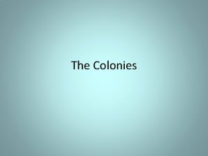 The Colonies New England Colonies Jamestown settlers wanted