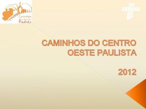 CAMINHOS DO CENTRO OESTE PAULISTA 2012 CAMINHOS DO