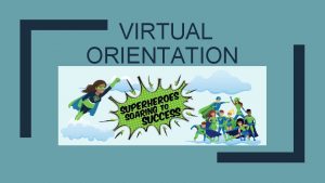 VIRTUAL ORIENTATION Orientation Norms Please make sure that