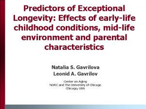 Predictors of Exceptional Longevity Effects of earlylife childhood