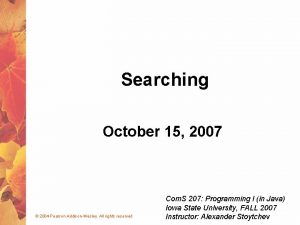 Searching October 15 2007 2004 Pearson AddisonWesley All