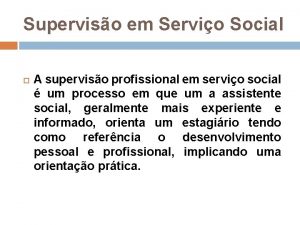 Superviso em Servio Social A superviso profissional em