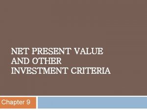 NET PRESENT VALUE AND OTHER INVESTMENT CRITERIA Chapter