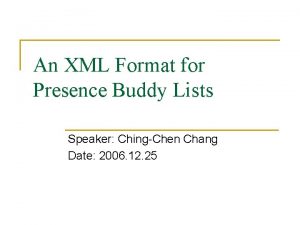 An XML Format for Presence Buddy Lists Speaker