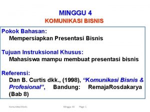 MINGGU 4 KOMUNIKASI BISNIS Pokok Bahasan Mempersiapkan Presentasi