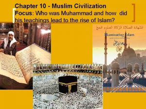 Chapter 10 Muslim Civilization Focus Who was Muhammad
