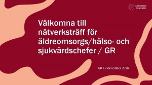 Vlkomna till ntverkstrff fr ldreomsorgshlso och sjukvrdschefer GR