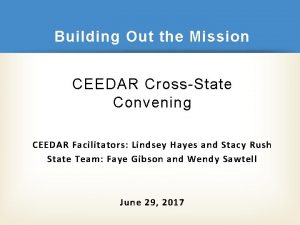 Building Out the Mission CEEDAR CrossState Convening CEEDAR