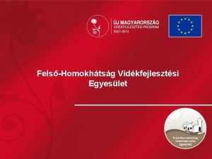 FelsHomokhtsg Vidkfejlesztsi Egyeslet Teleplseink Mg fontosabb httr LEADER