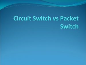 Circuit Switch vs Packet Switch Permasalahan yang timbul