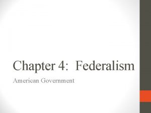 Chapter 4 Federalism American Government Section 1 Federalism
