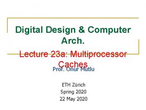 Digital Design Computer Arch Lecture 23 a Multiprocessor