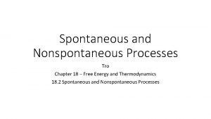 Spontaneous and Nonspontaneous Processes Tro Chapter 18 Free