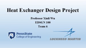 Heat Exchanger Design Project Professor Xinli Wu EDSGN