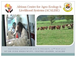 African Centre for AgroEcology Livelihood Systems ACALISE NATIONAL