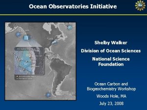 Ocean Observatories Initiative Shelby Walker Division of Ocean