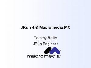 JRun 4 Macromedia MX Tommy Reilly JRun Engineer