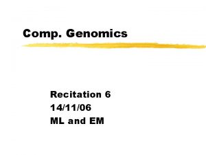 Comp Genomics Recitation 6 141106 ML and EM
