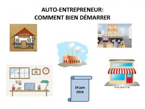 AUTOENTREPRENEUR COMMENT BIEN DMARRER 24 juin 2016 AUTOENTREPRENEUR