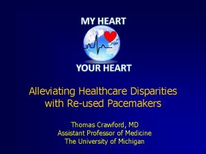 Alleviating Healthcare Disparities with Reused Pacemakers Thomas Crawford