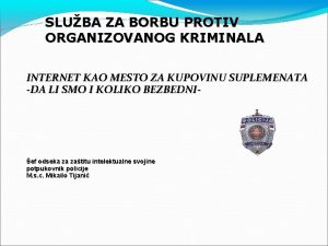 SLUBA ZA BORBU PROTIV ORGANIZOVANOG KRIMINALA INTERNET KAO