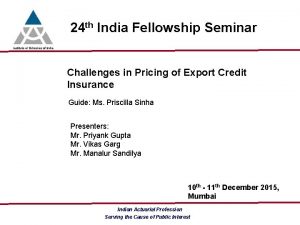 24 th India Fellowship Seminar Challenges in Pricing