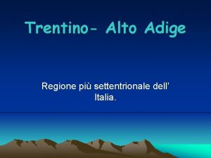 Trentino Alto Adige Regione pi settentrionale dell Italia