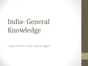 India General Knowledge Longest Smallest Largest Highest Biggest