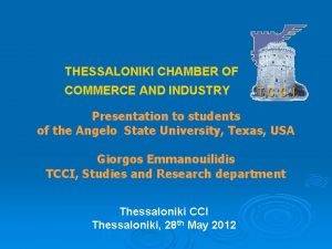 THESSALONIKI CHAMBER OF COMMERCE AND INDUSTRY Presentation to