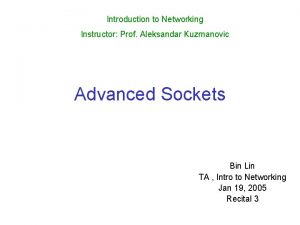 Introduction to Networking Instructor Prof Aleksandar Kuzmanovic Advanced