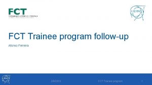 FCT Trainee program followup Afonso Ferreira 292019 FCT