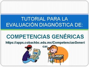 TUTORIAL PARA LA EVALUACIN DIAGNSTICA DE COMPETENCIAS GENRICAS