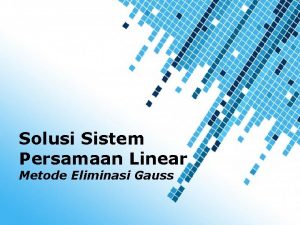 Solusi Sistem Persamaan Linear Metode Eliminasi Gauss Powerpoint