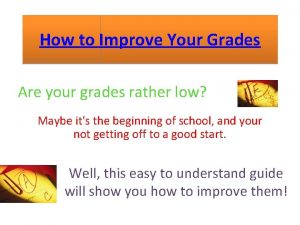 How to Improve Your Grades Are your grades