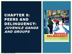 CHAPTER 8 PEERS AND DELINQUENCY JUVENILE GANGS AND